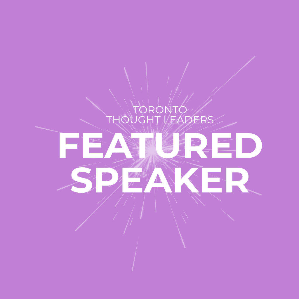 Toronto Thought Leader Featured Speaker